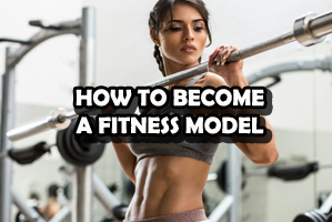How to Become A Fitness Model